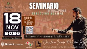 Seminario Interdisciplinar de Dirección Musical – Elementos y Herramientas de la Dirección. Dirigido a directores, docentes, estudiantes de música, instrumentistas, comunidad bandística del Departamento de Boyacá